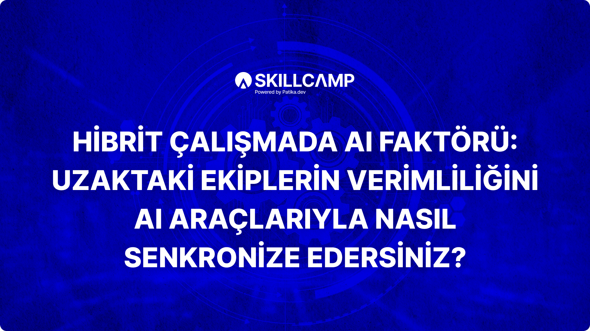Hibrit Çalışmada AI Faktörü: Uzaktaki Ekiplerin Verimliliğini AI Araçlarıyla Nasıl Senkronize Edersiniz?