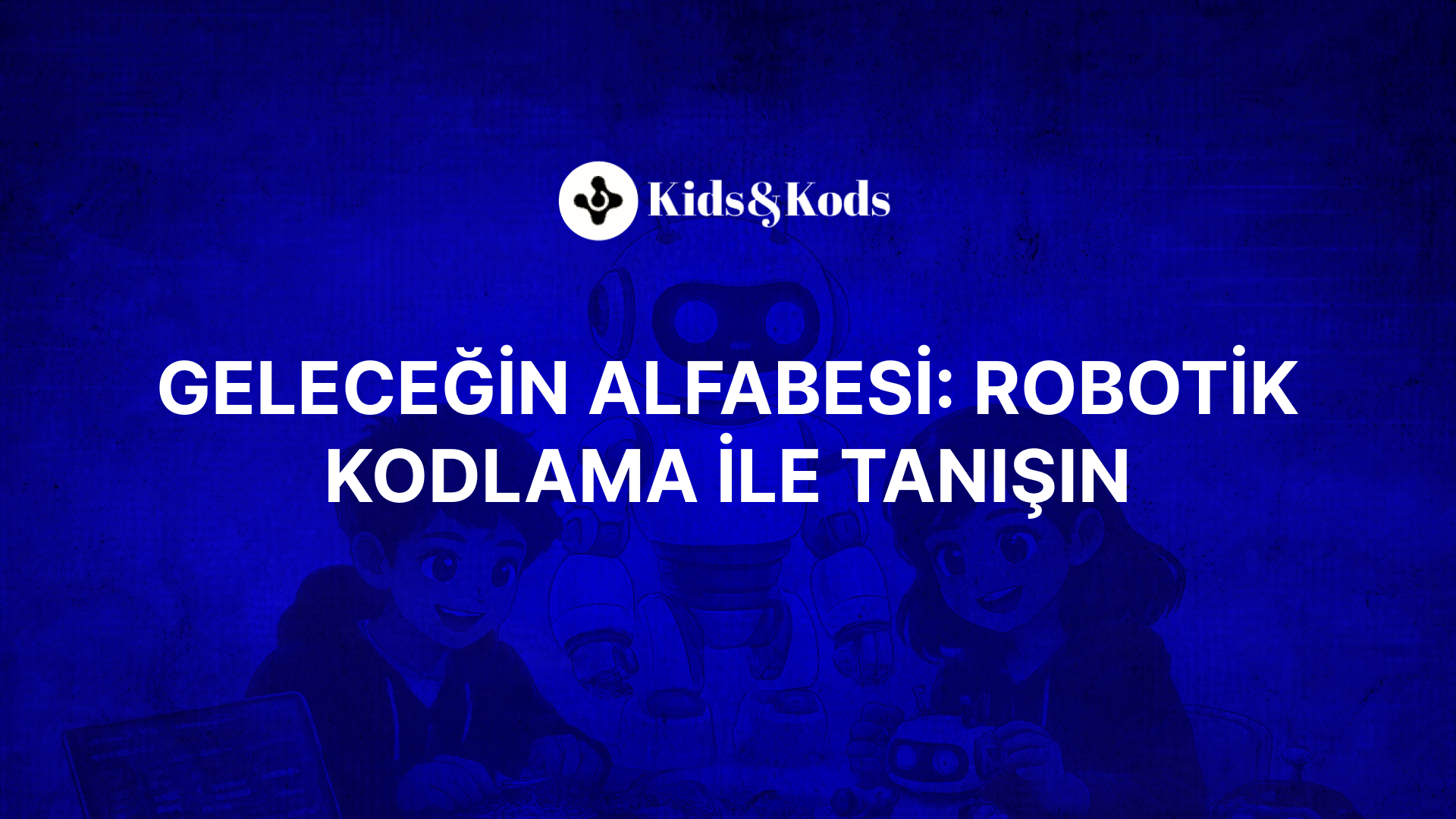 Geleceğin Alfabesi: Robotik Kodlama ile Tanışın