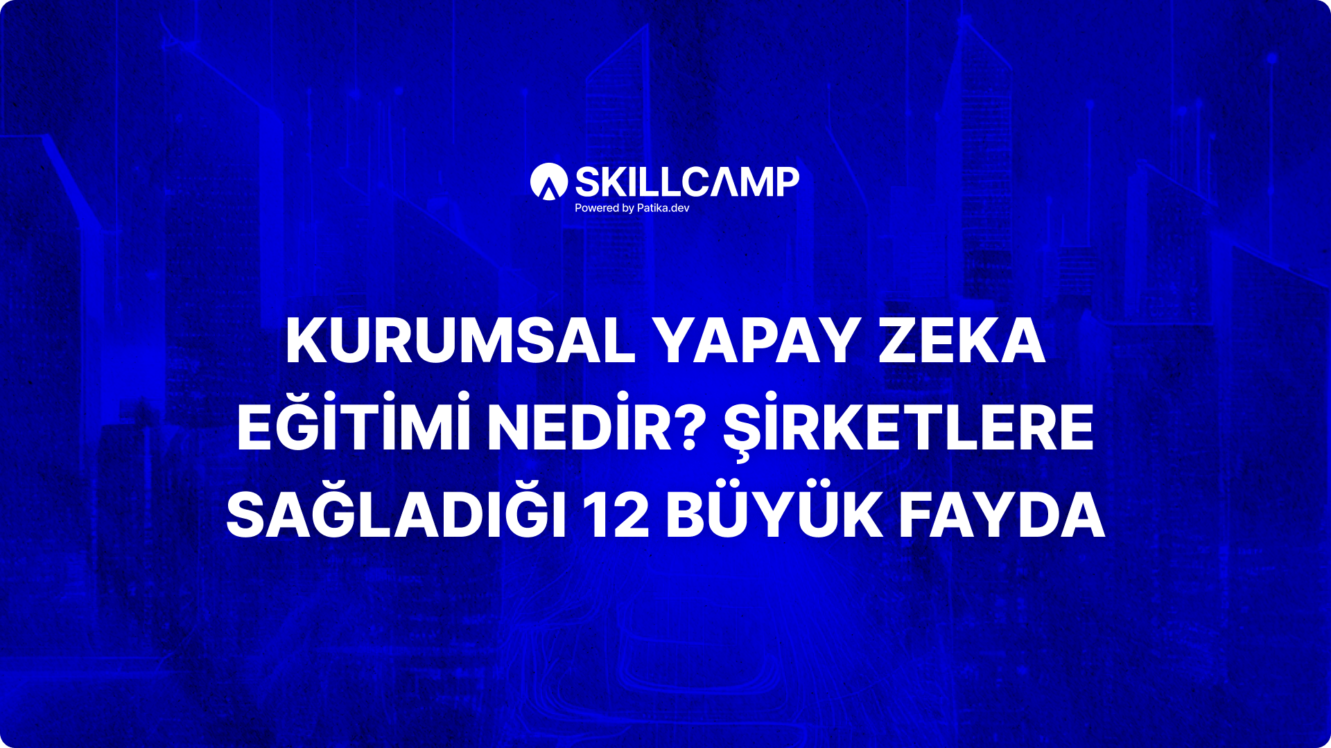 Kurumsal Yapay Zeka Eğitimi Nedir? Şirketlere Sağladığı 12 Büyük Fayda