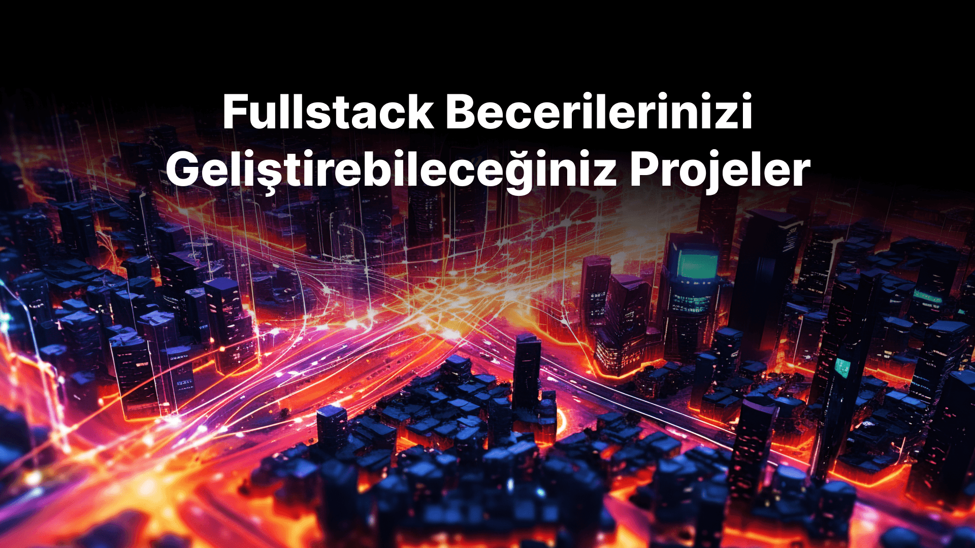 Fullstack Becerilerinizi Geliştirebileceğiniz Projeler