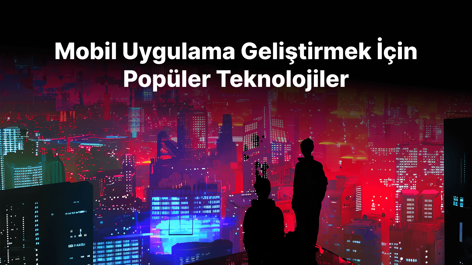 Mobil Uygulama Geliştirme ve 2025'in Popüler Teknolojileri
