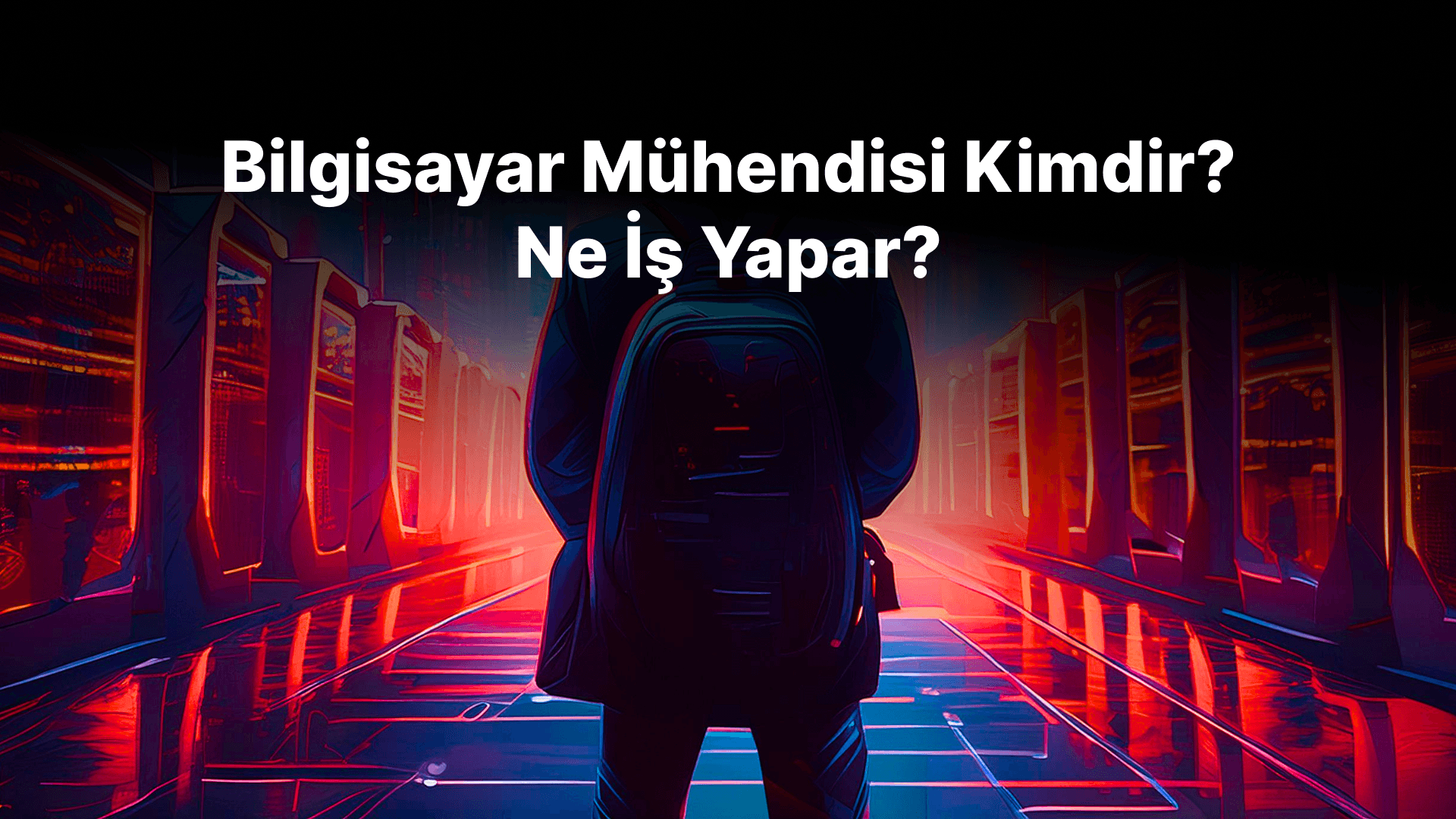 Bilgisayar Mühendisi Kimdir, Ne İş Yapar?
