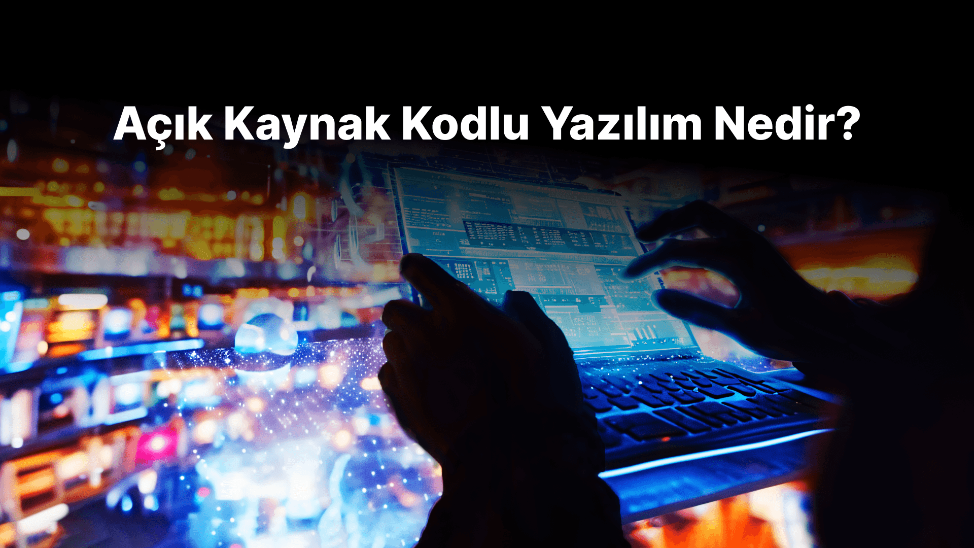 Açık Kaynak Kodlu Yazılım Nedir?