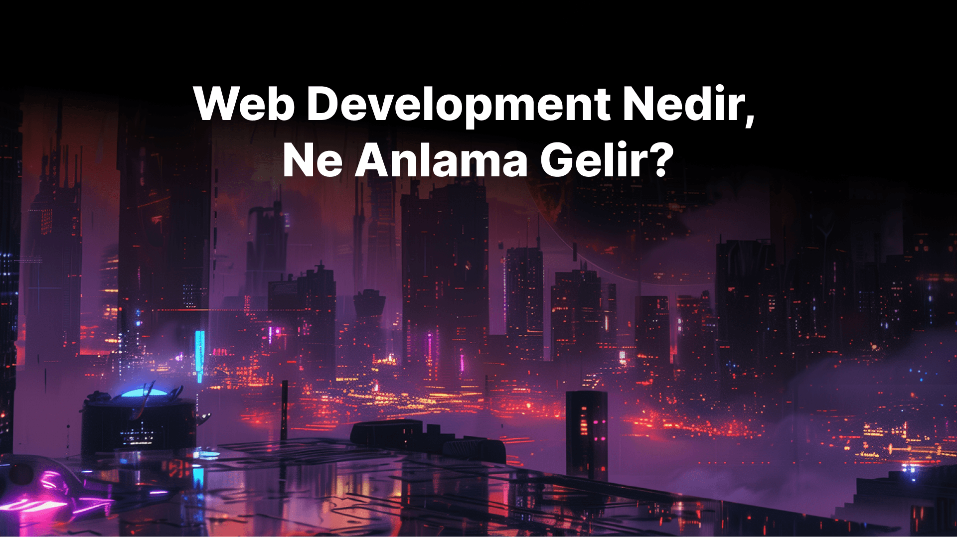 Web Development Nedir, Ne Anlama Gelir?