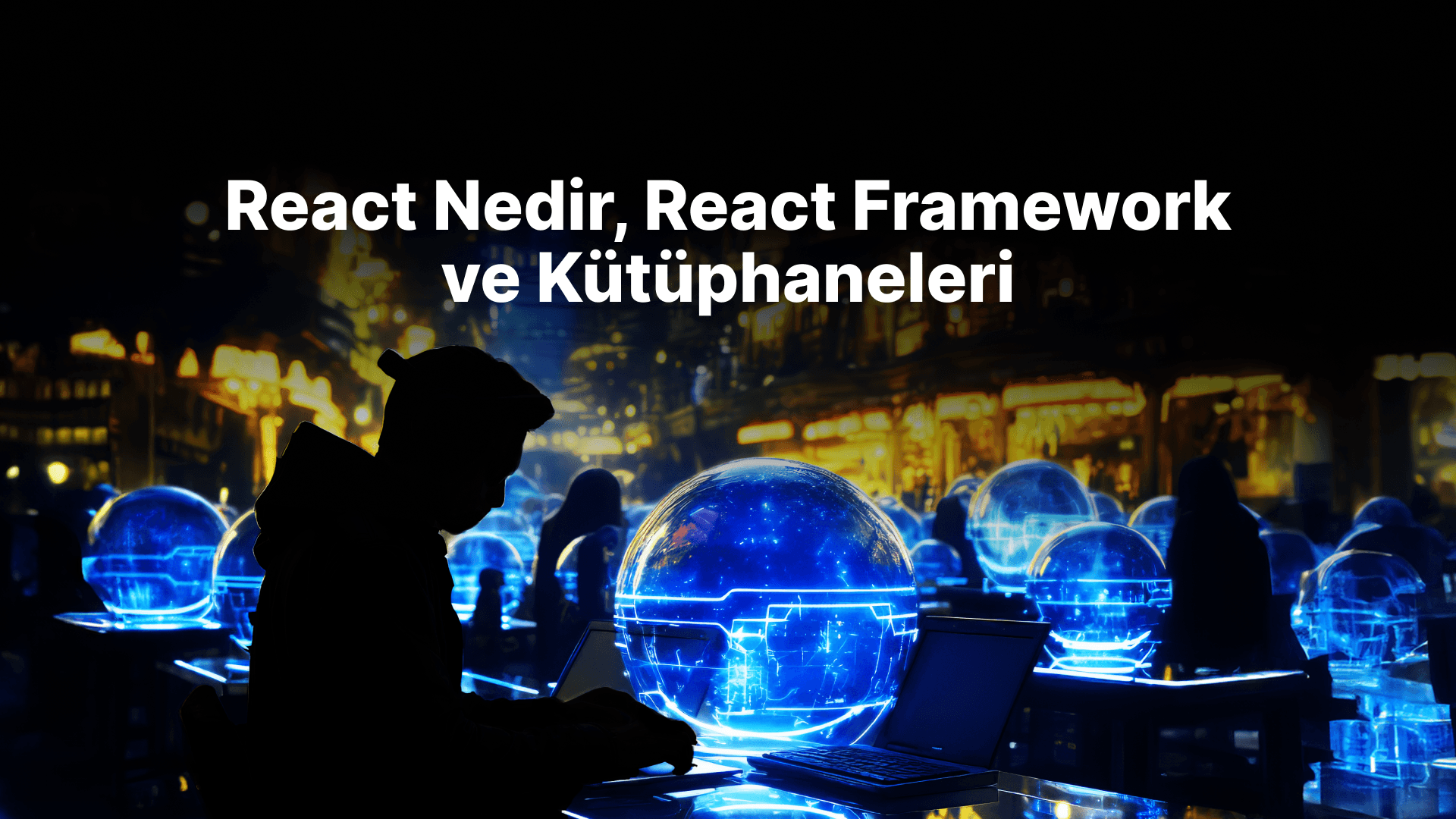React Nedir? React Framework ve Kütüphaneleri
