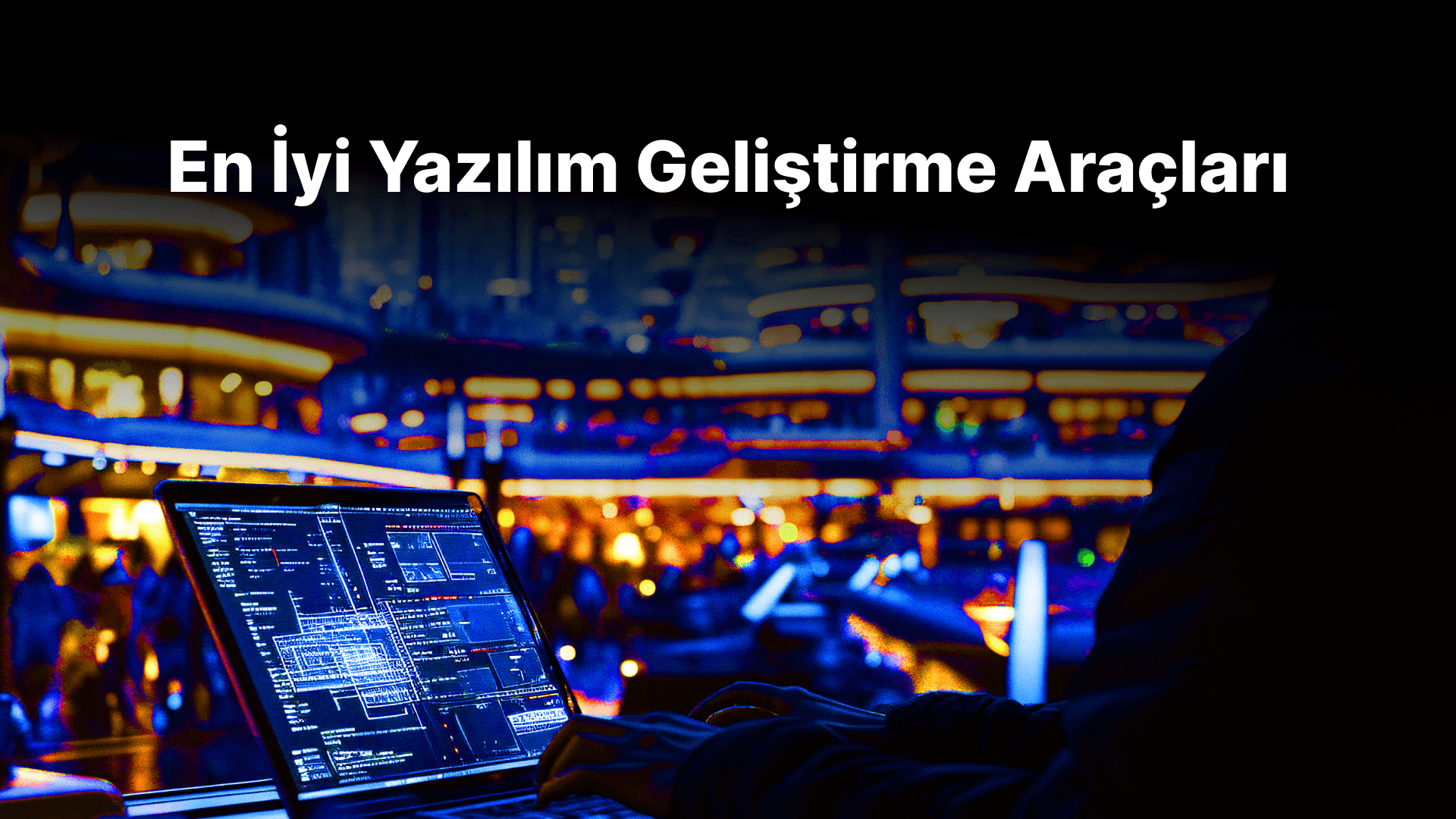 En İyi Yazılım Geliştirme Araçları