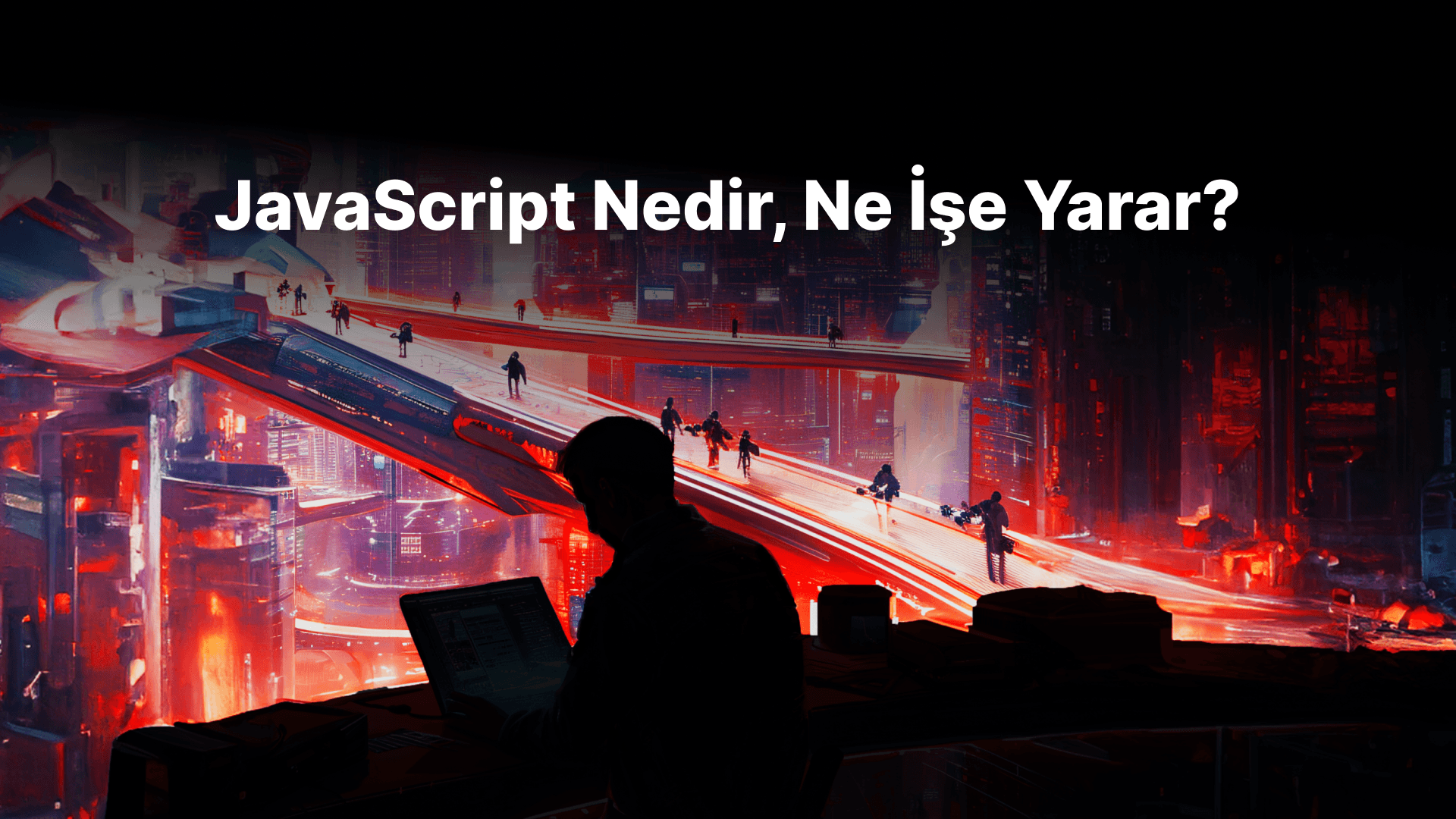 JavaScript Nedir, Ne İşe Yarar?