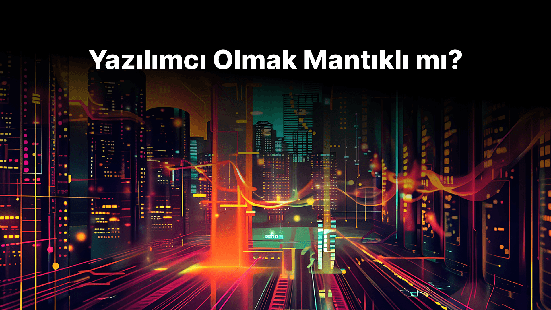 Yazılımcı Olmak Mantıklı mı?